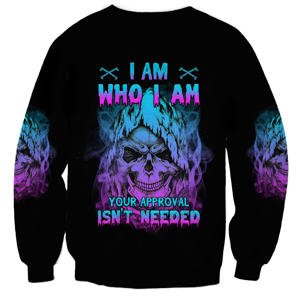 I Am Who I Am Your Approval Isn't Needed Sweatshirt - Wonder Print Shop