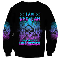 I Am Who I Am Your Approval Isn't Needed Sweatshirt - Wonder Print Shop