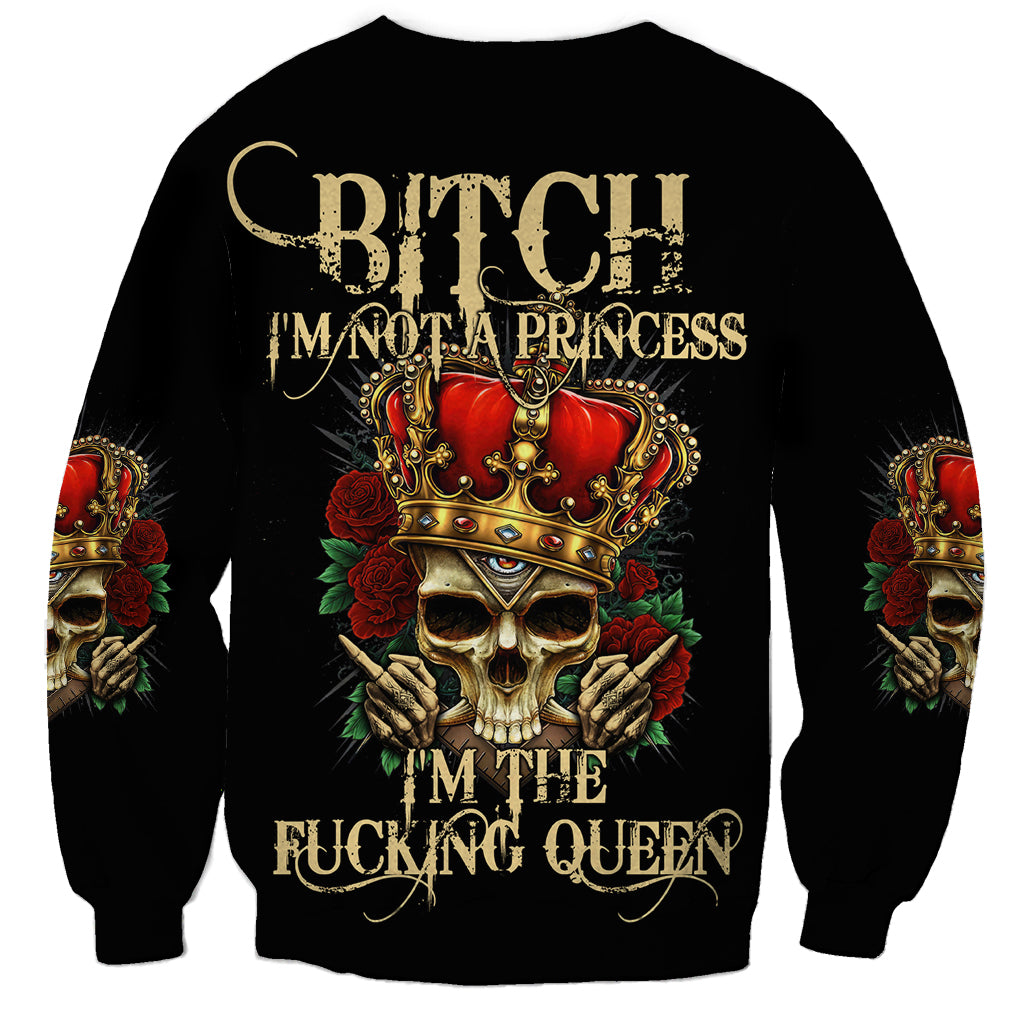 I'm Not A Princess I'm The Fcking Queen Sweatshirt - Wonder Print Shop