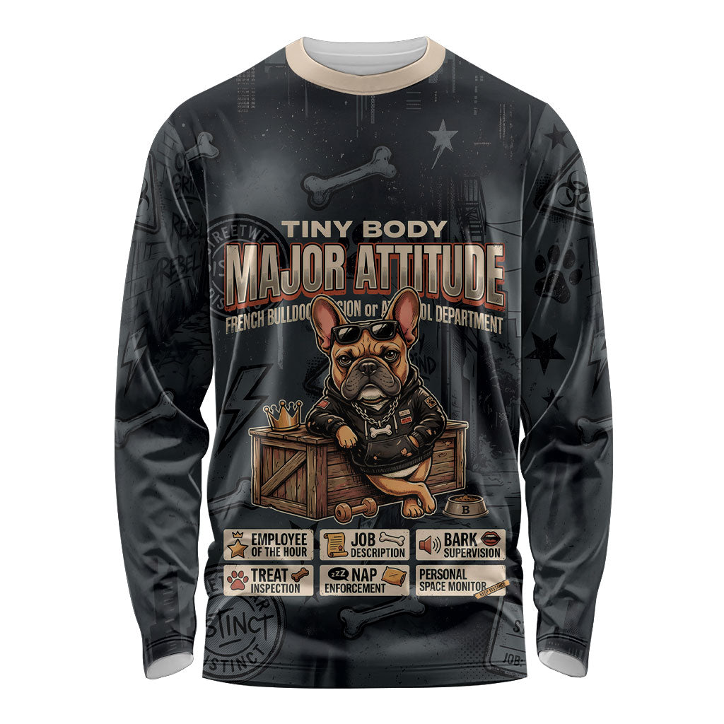 French Bulldog Tiny Body Major Attitude Long Sleeve Shirt Urban Streetwear Cool Frenchie Mascot Art