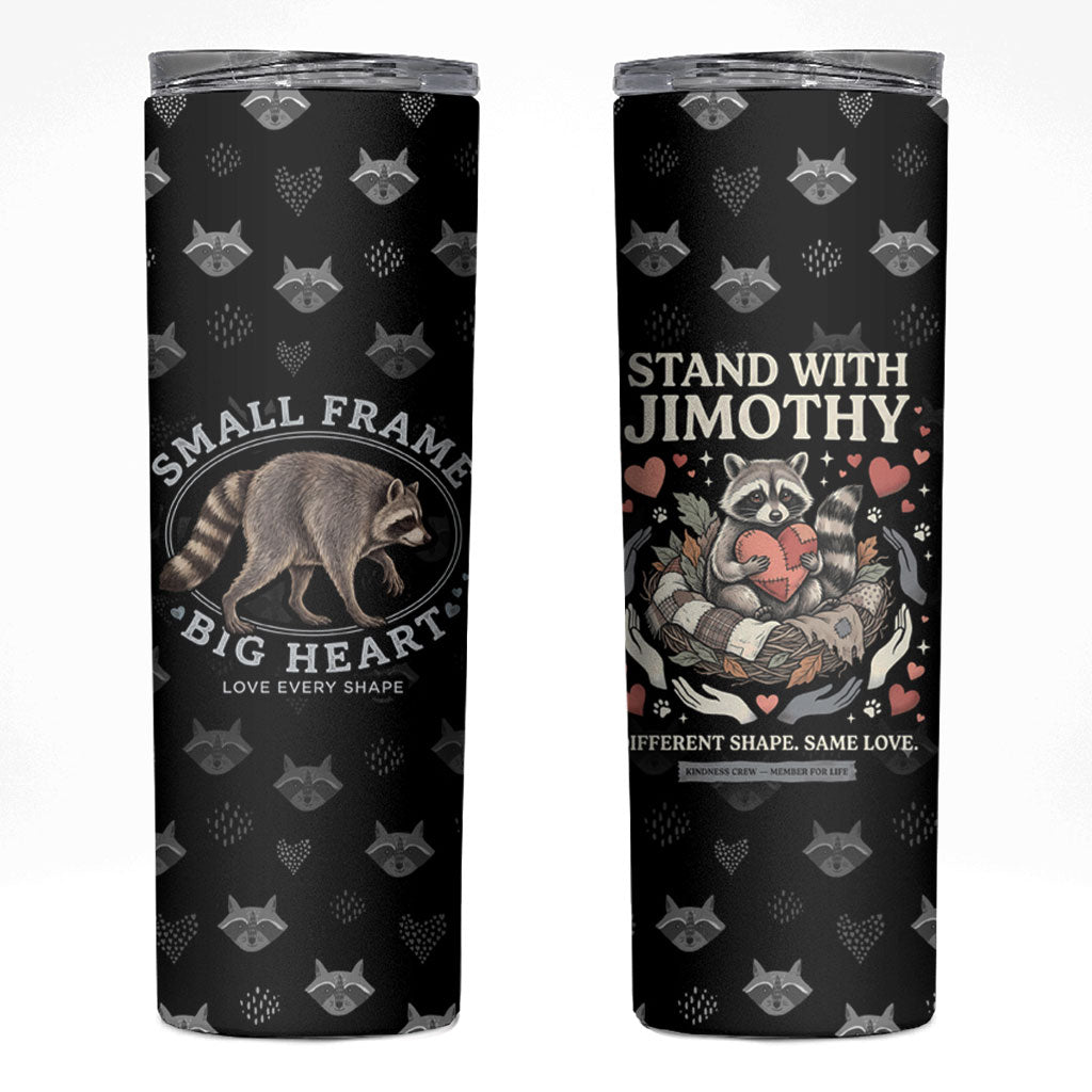 Jimothy The Raccoon Skinny Tumbler Vintage Raccoon Small Frame Big Heart