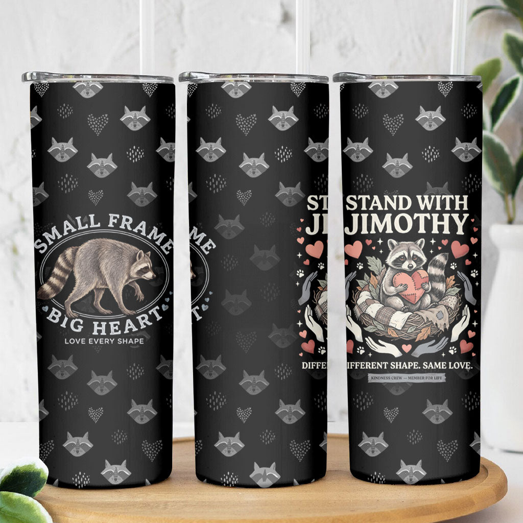 Jimothy The Raccoon Skinny Tumbler Vintage Raccoon Small Frame Big Heart