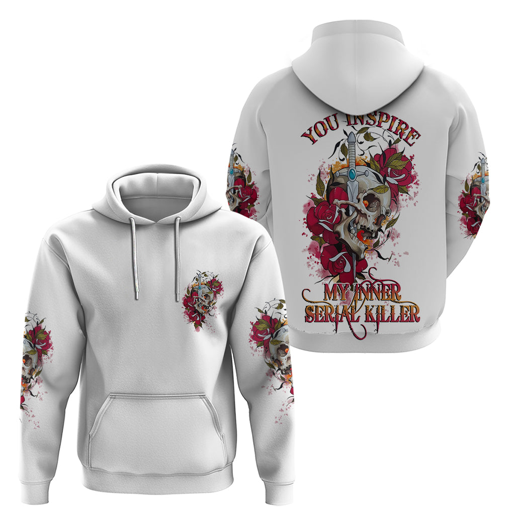 You Inspire My Inner Serial K Skull Rose Hoodie - Wonder Print Shop