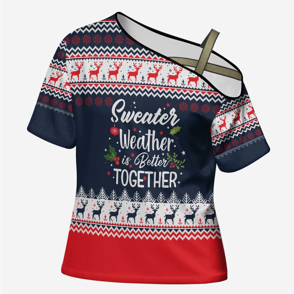 Sweater Weather Christmas Cross Shoulder Shirt with Better Together Quote and Reindeer Snowflake - Wonder Print Shop