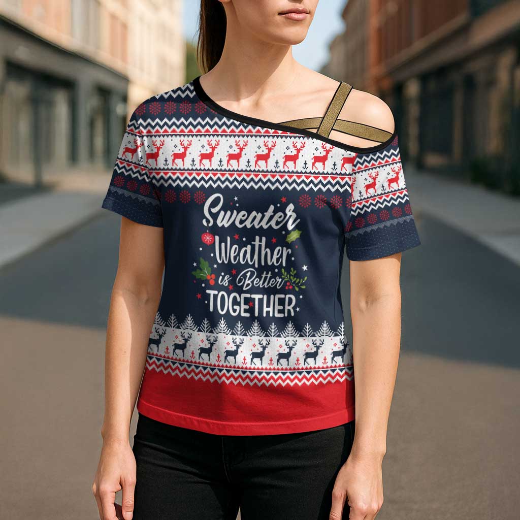 Sweater Weather Christmas Cross Shoulder Shirt with Better Together Quote and Reindeer Snowflake - Wonder Print Shop