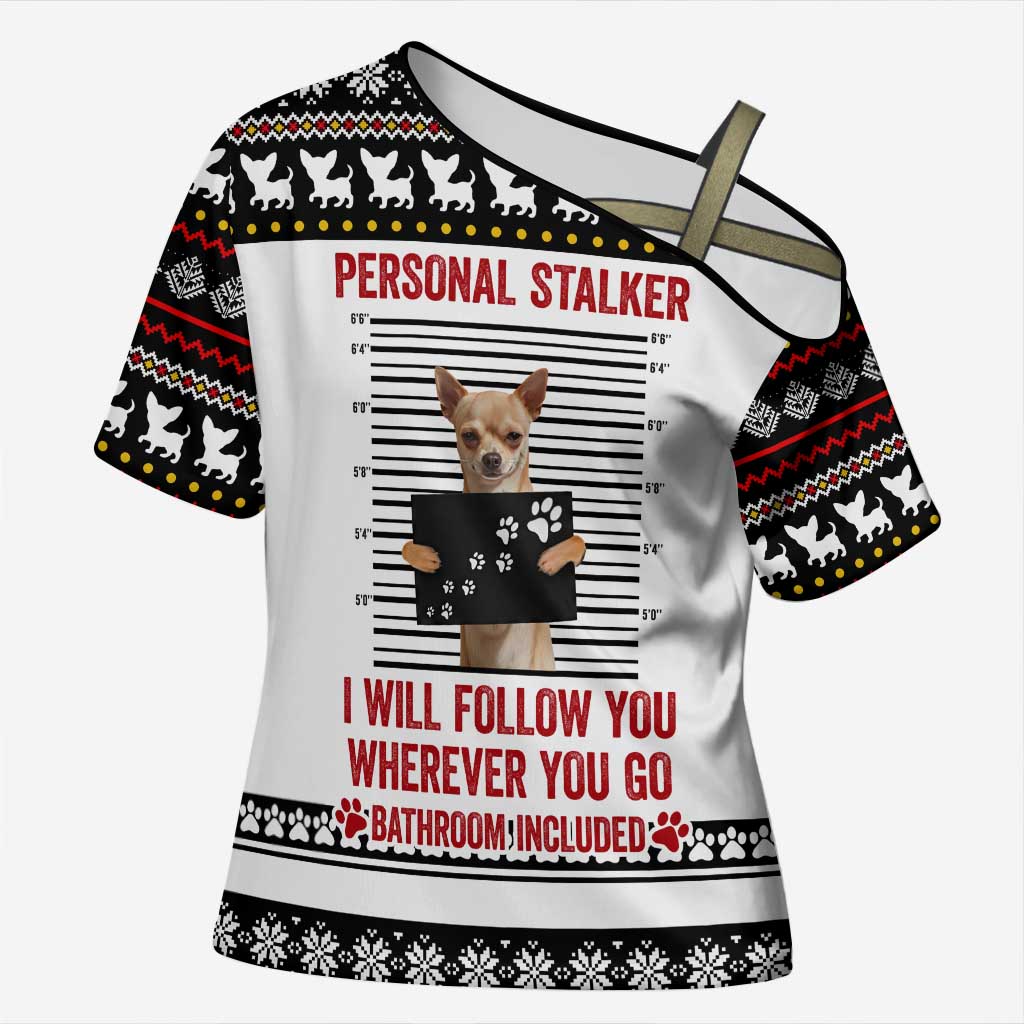 Chihuahua Personal Stalker Christmas Cross Shoulder Shirt Xmas Holiday Patterns - Wonder Print Shop