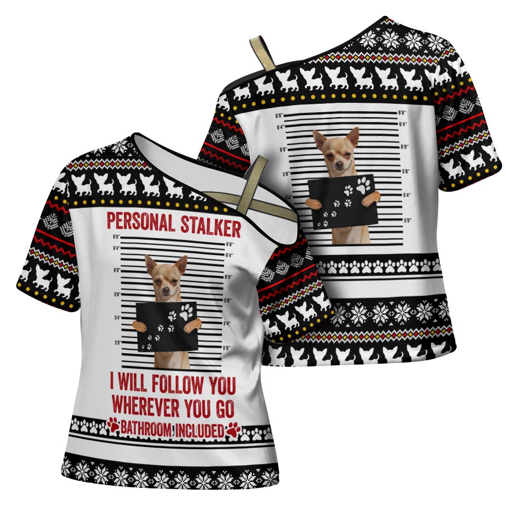 Chihuahua Personal Stalker Christmas Cross Shoulder Shirt Xmas Holiday Patterns - Wonder Print Shop