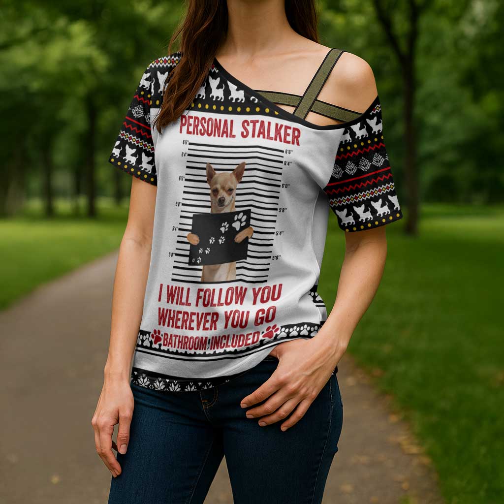 Chihuahua Personal Stalker Christmas Cross Shoulder Shirt Xmas Holiday Patterns - Wonder Print Shop