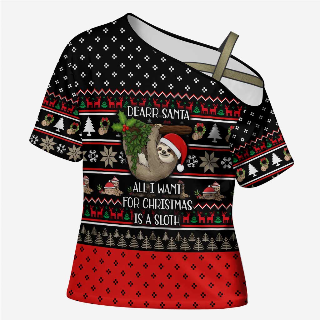 Sloth All I Want For Christmas Cross Shoulder Shirt Xmas Holiday Patterns - Wonder Print Shop