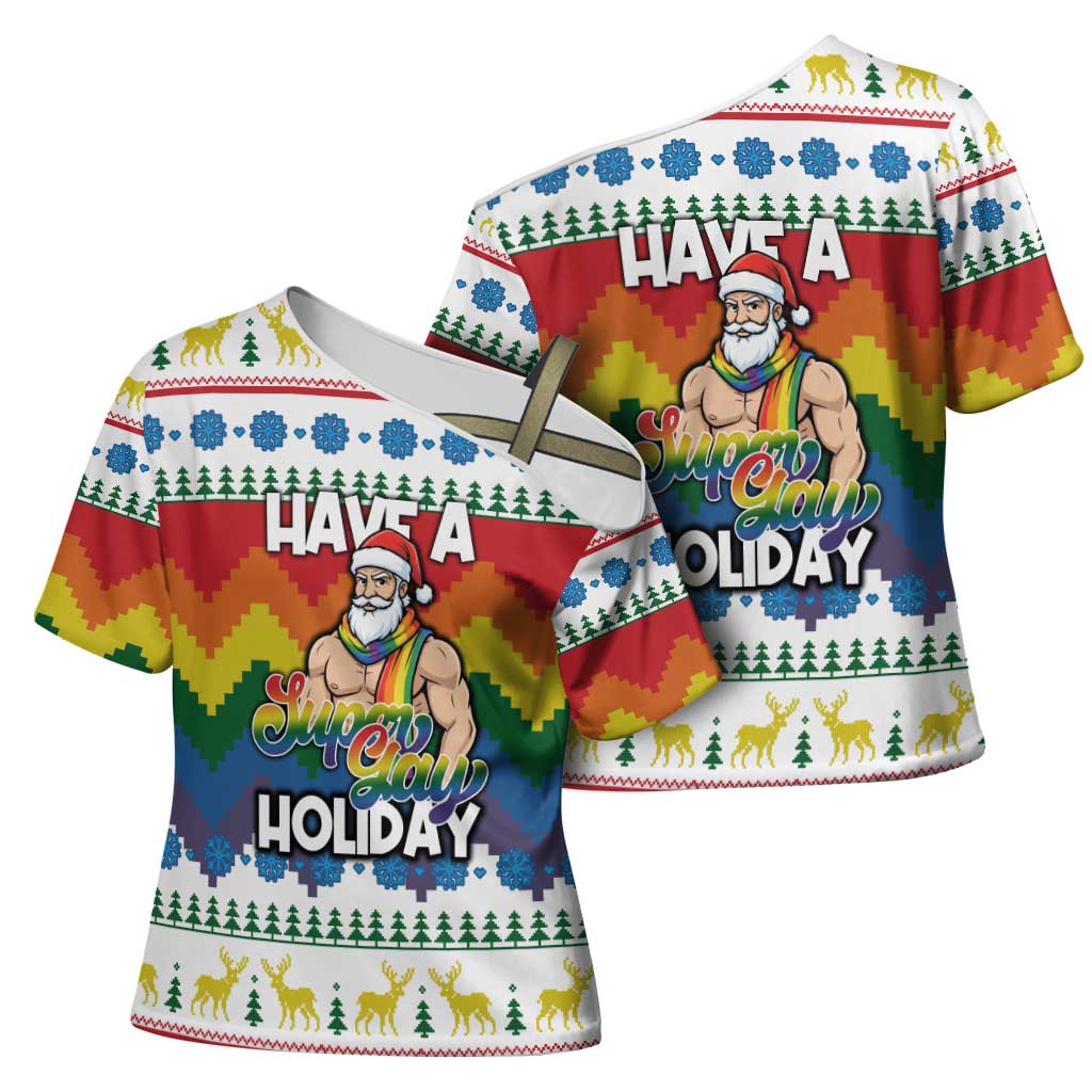 Have A Super Gay Holiday Christmas Cross Shoulder Shirt Xmas Holiday Patterns - Wonder Print Shop