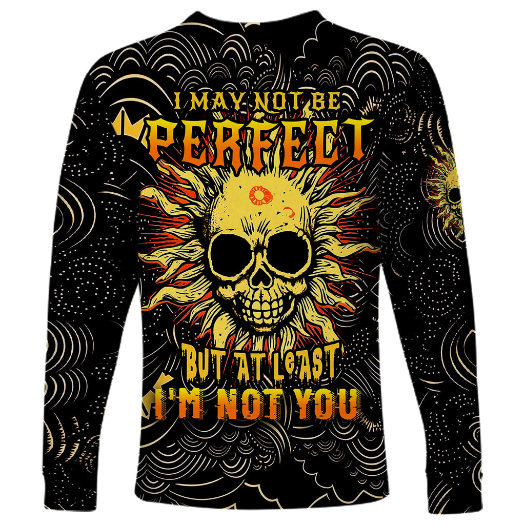 Sun Skull Long Sleeve Shirt I May Not Be Perfect But At Least I'm Not You - Wonder Print Shop
