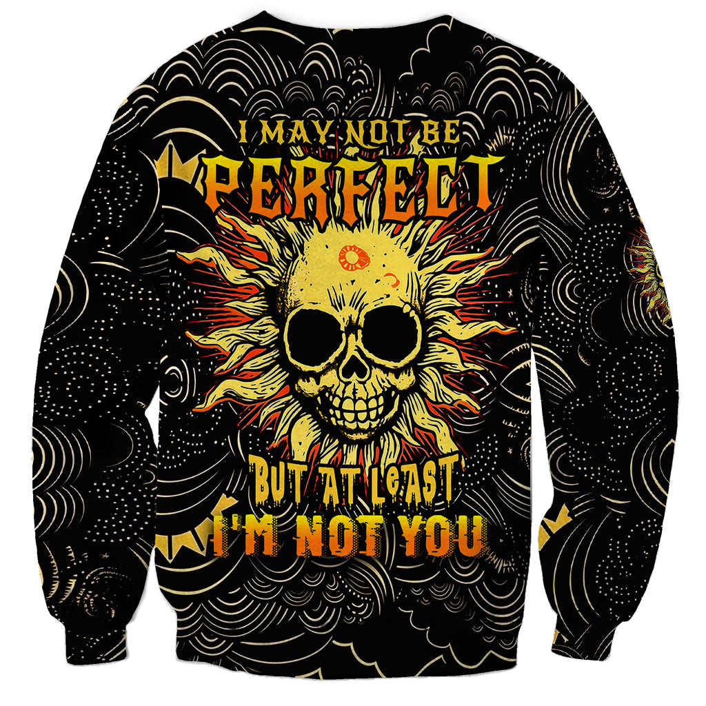 Sun Skull Sweatshirt I May Not Be Perfect But At Least I'm Not You - Wonder Print Shop