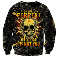 Sun Skull Sweatshirt I May Not Be Perfect But At Least I'm Not You - Wonder Print Shop