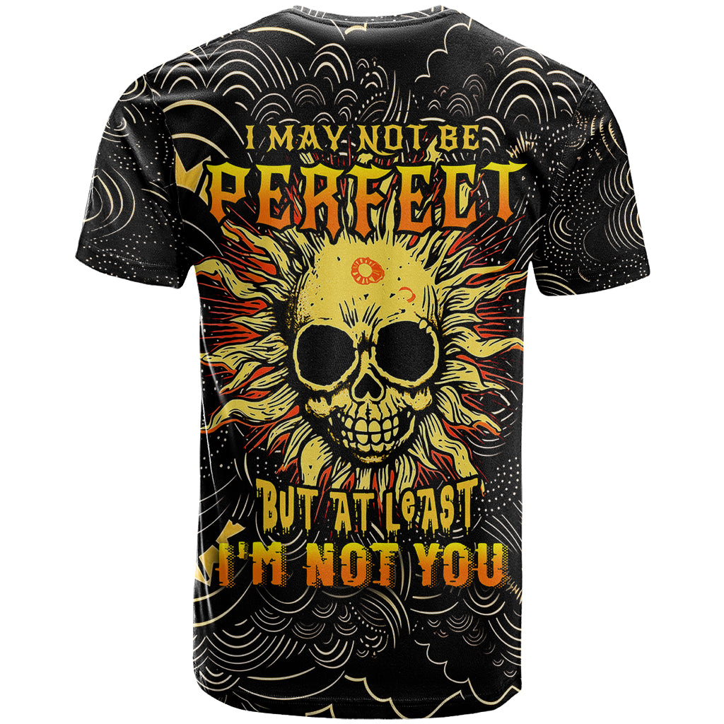 Sun Skull T Shirt I May Not Be Perfect But At Least I'm Not You - Wonder Print Shop