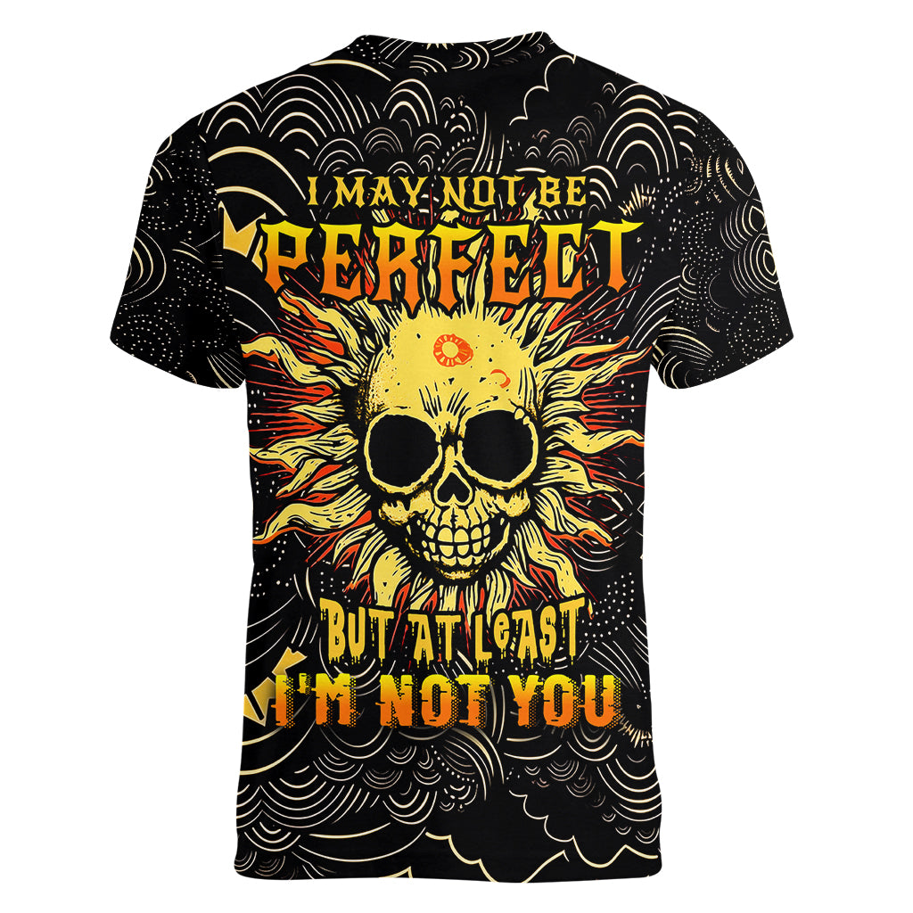 Sun Skull Women V Neck T Shirt I May Not Be Perfect But At Least I'm Not You - Wonder Print Shop