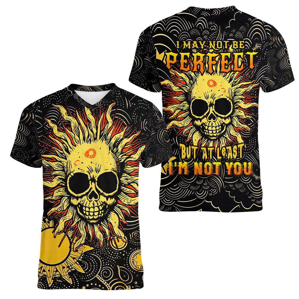 Sun Skull Women V Neck T Shirt I May Not Be Perfect But At Least I'm Not You - Wonder Print Shop