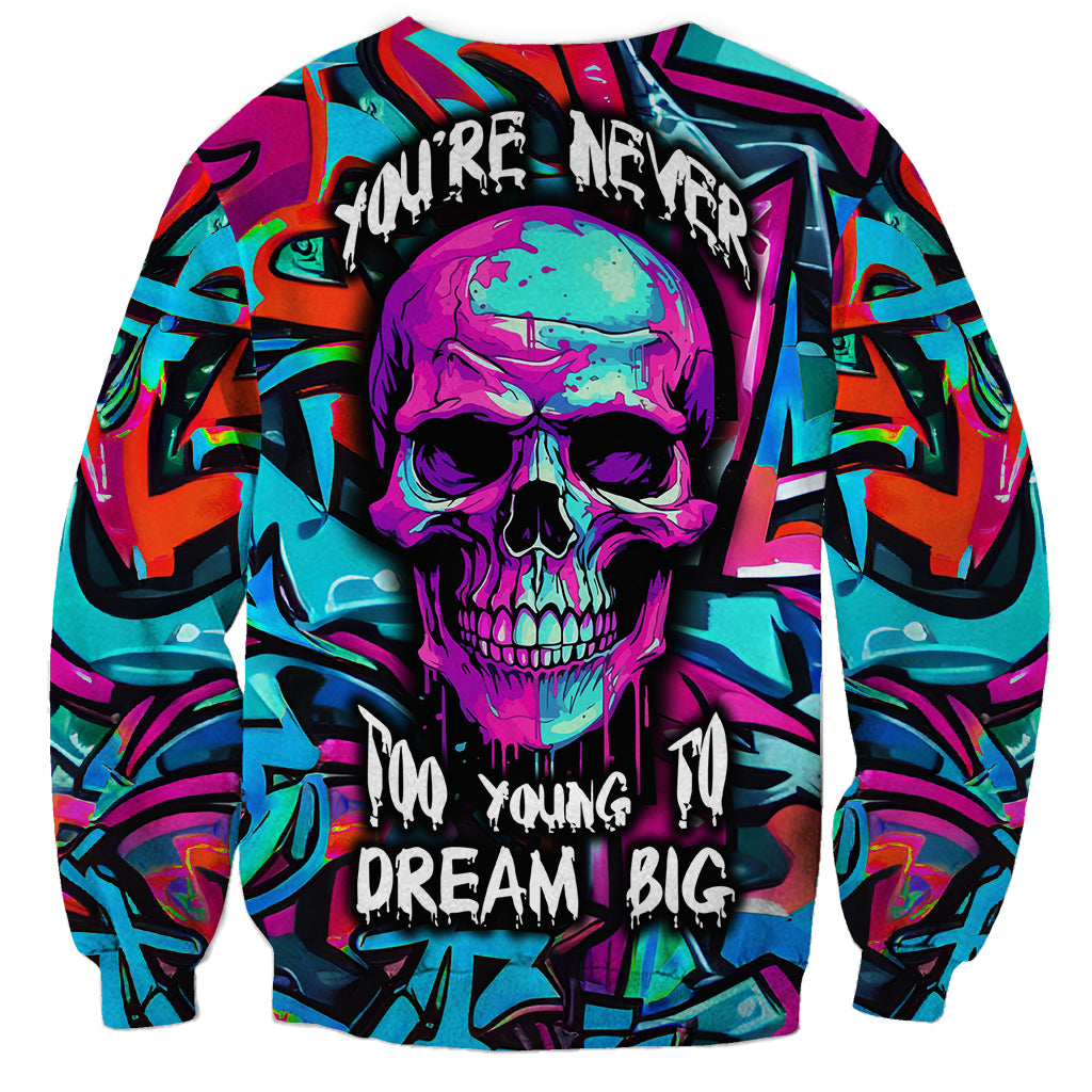 Skull Grafity Sweatshirt You Are Never Too Young To Dream Big - Wonder Print Shop