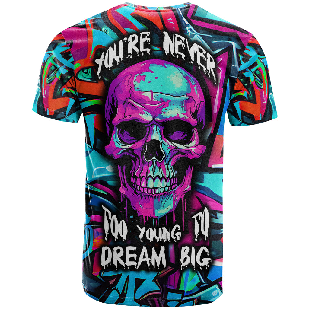 Skull Grafity T Shirt You Are Never Too Young To Dream Big - Wonder Print Shop
