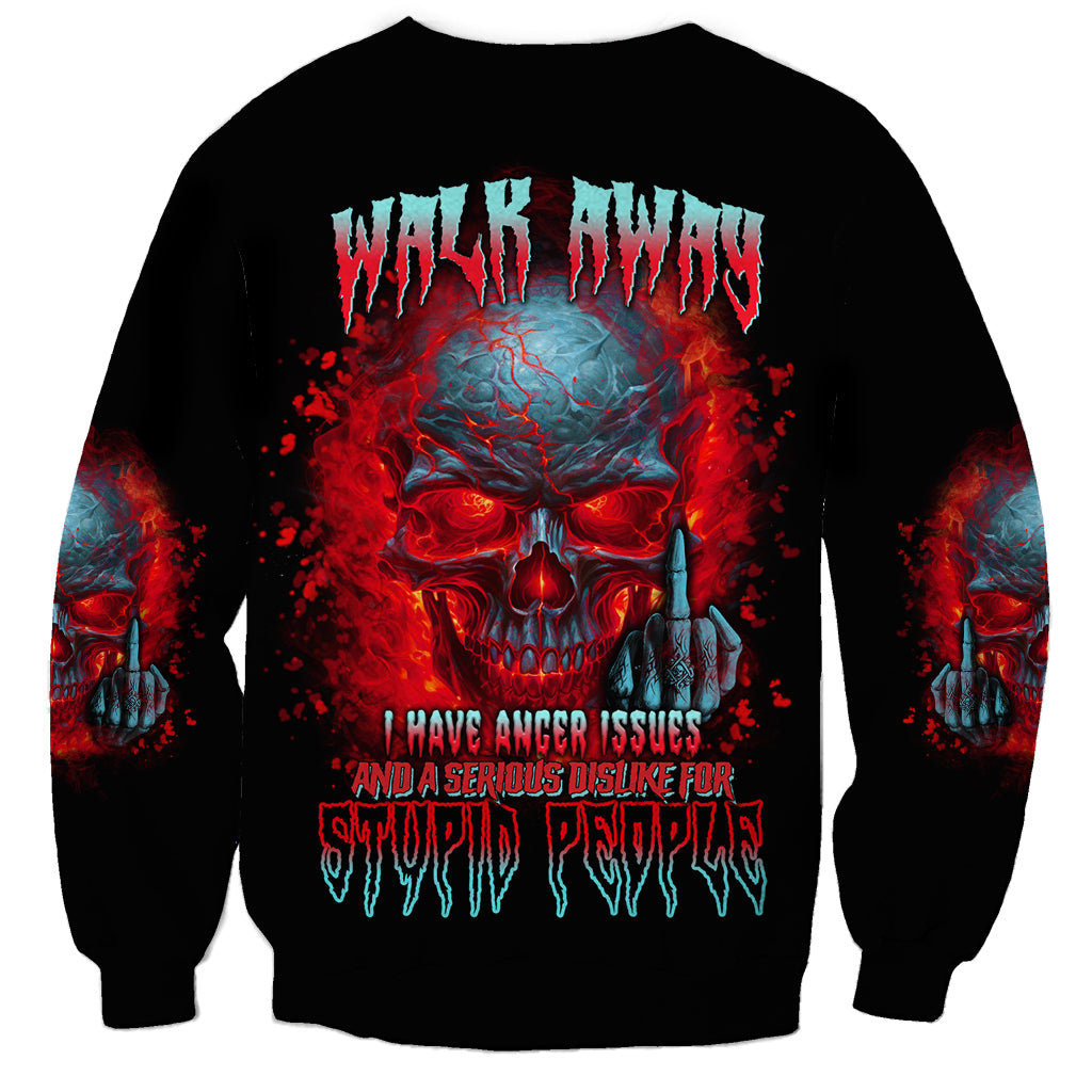 Walk Away I Have Anger Issues And A Serious Dislike For Sweatshirt - Wonder Print Shop