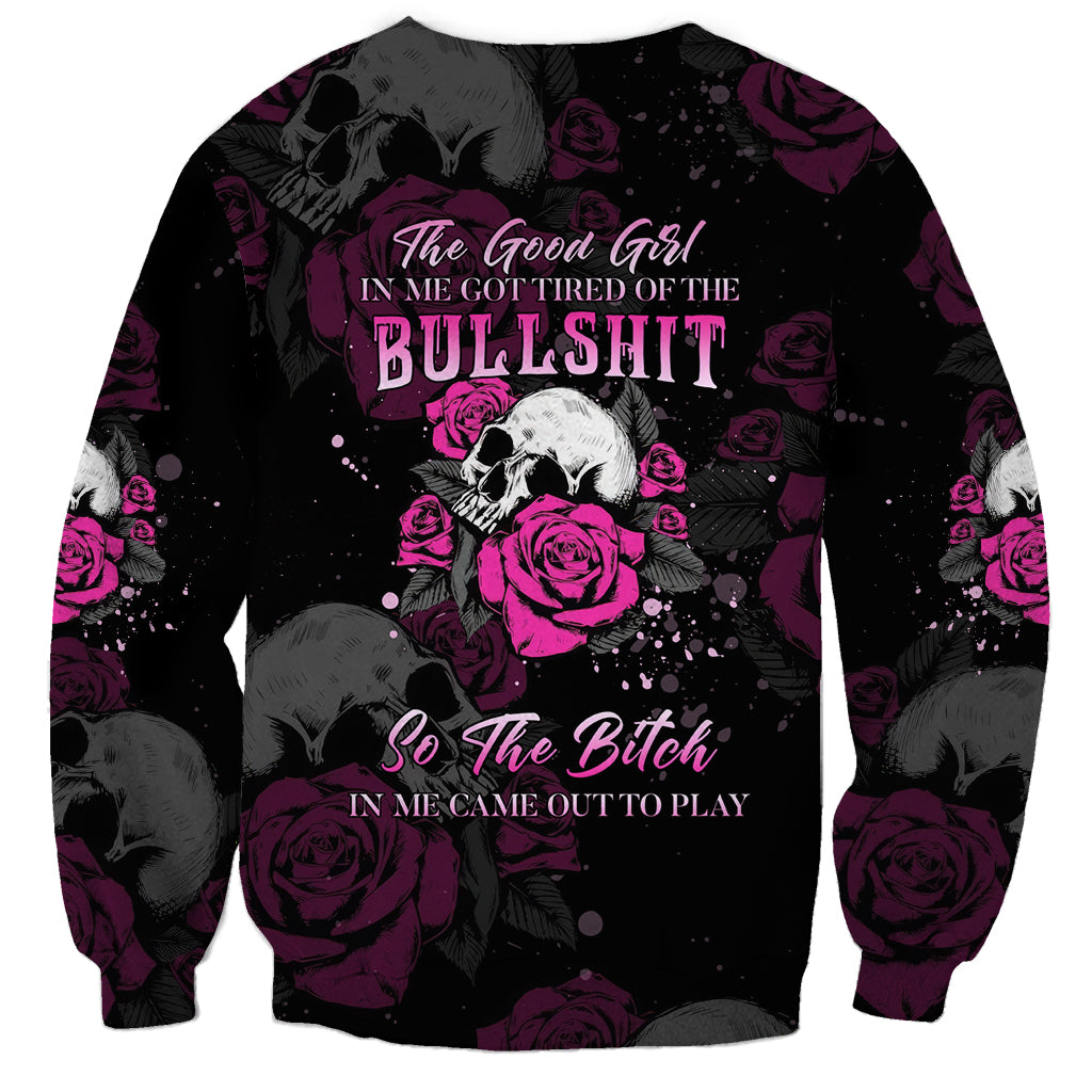 The Good Girl In Me Got Tired Skull Rose Sweatshirt - Wonder Print Shop
