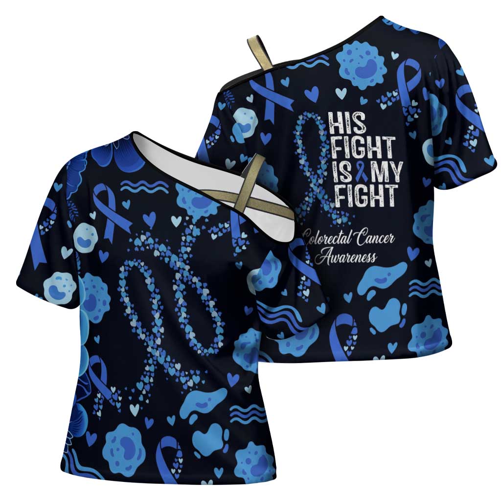 His Fight Is My Fight Colorectal Cancer Awareness Cross Shoulder Shirt Blue Ribbon Heart Pattern Illustration