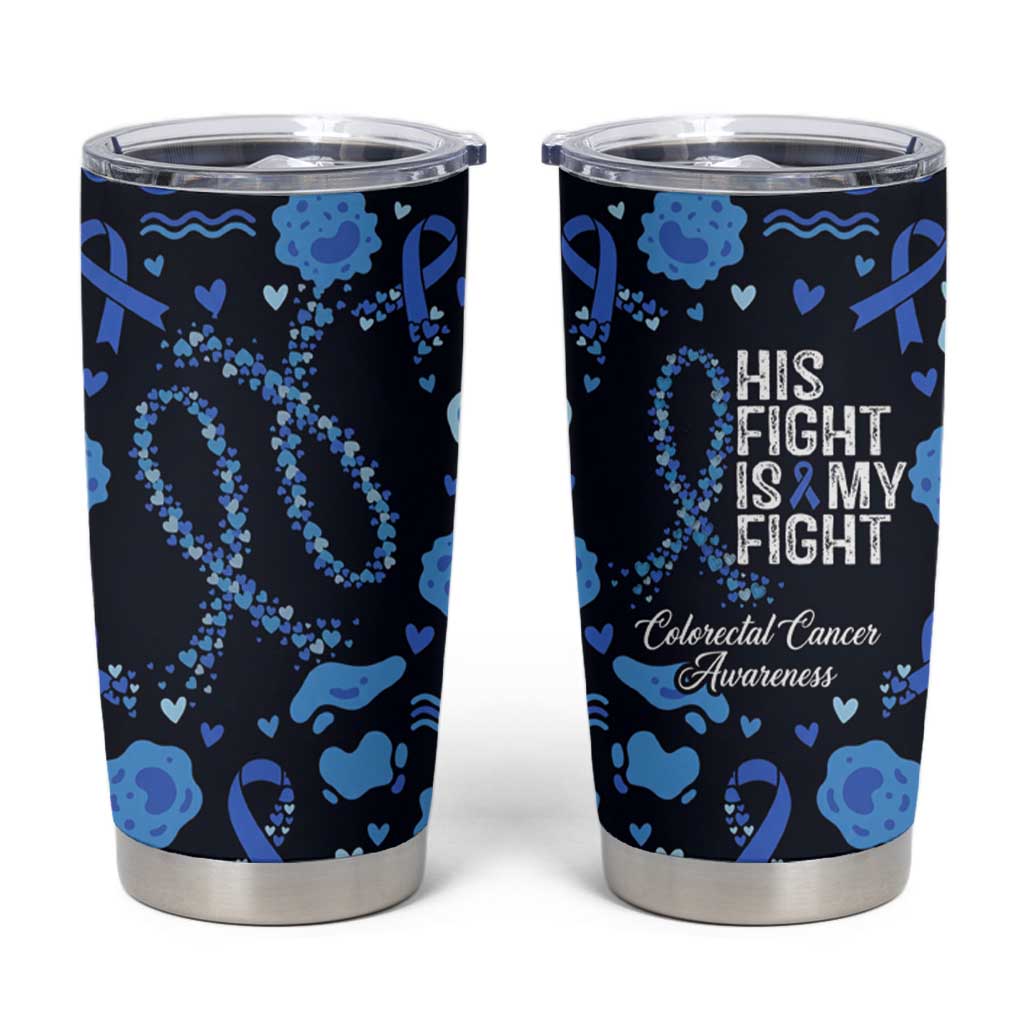 His Fight Is My Fight Colorectal Cancer Awareness Tumbler Cup Blue Ribbon Heart Pattern Illustration