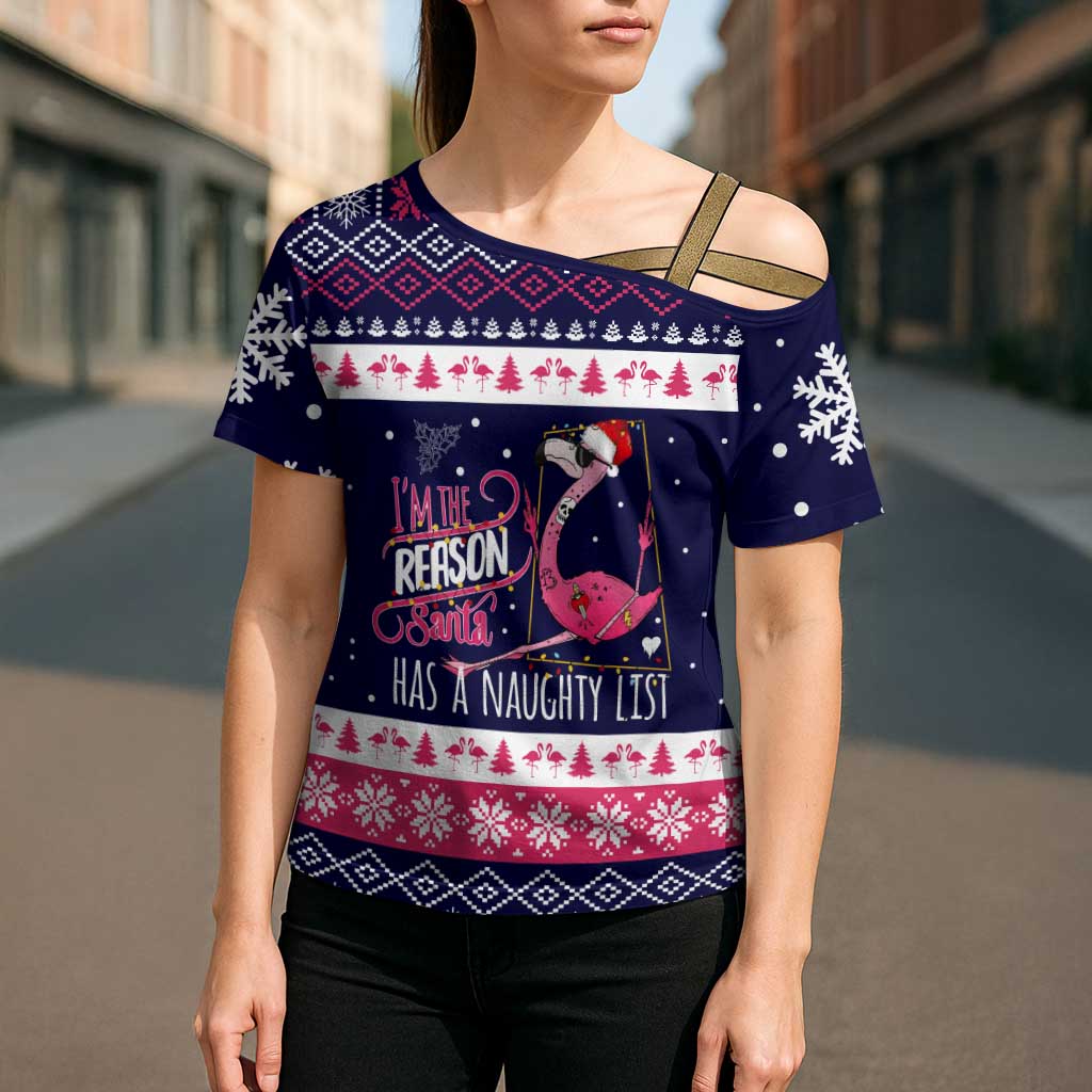 Flamingo I Am The Reason Santa Has A Naughty Christmas Cross Shoulder Shirt Xmas Holiday Patterns - Wonder Print Shop