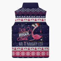 Flamingo I Am The Reason Santa Has A Naughty Christmas Sleeveless Puffer Jacket Xmas Holiday Patterns - Wonder Print Shop