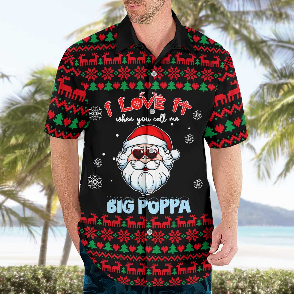 I Love It When You Call Me Big Poppa Christmas Christmas Hawaiian Shirt Xmas Holiday Patterns - Wonder Print Shop
