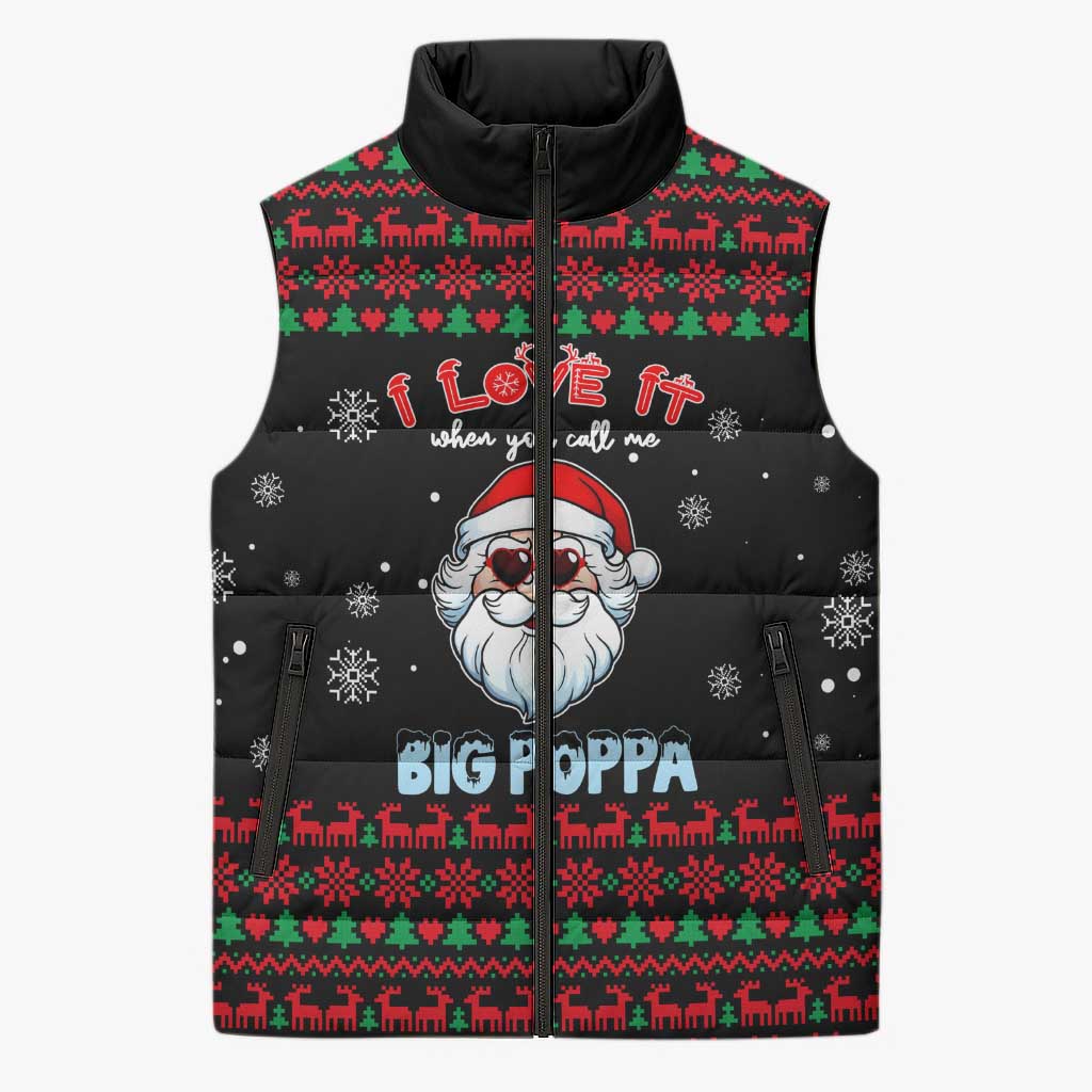 I Love It When You Call Me Big Poppa Christmas Christmas Sleeveless Puffer Jacket Xmas Holiday Patterns - Wonder Print Shop