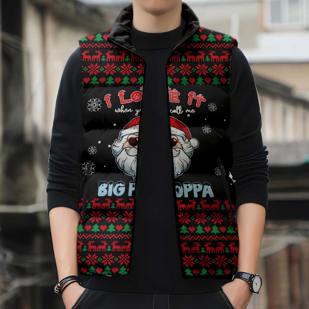 I Love It When You Call Me Big Poppa Christmas Christmas Sleeveless Puffer Jacket Xmas Holiday Patterns - Wonder Print Shop