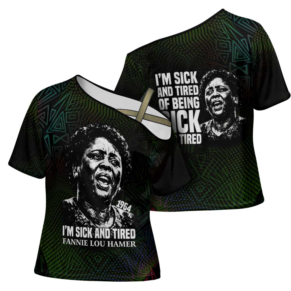 Fannie Lou Hamer Cross Shoulder Shirt Im Sick and Tired Quote Design Bold Portrait and Civil Rights Movement Tribute - Wonder Print Shop