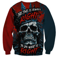 Skull King Sweatshirt The Time Is Always Right To Do What Is Right - Wonder Print Shop