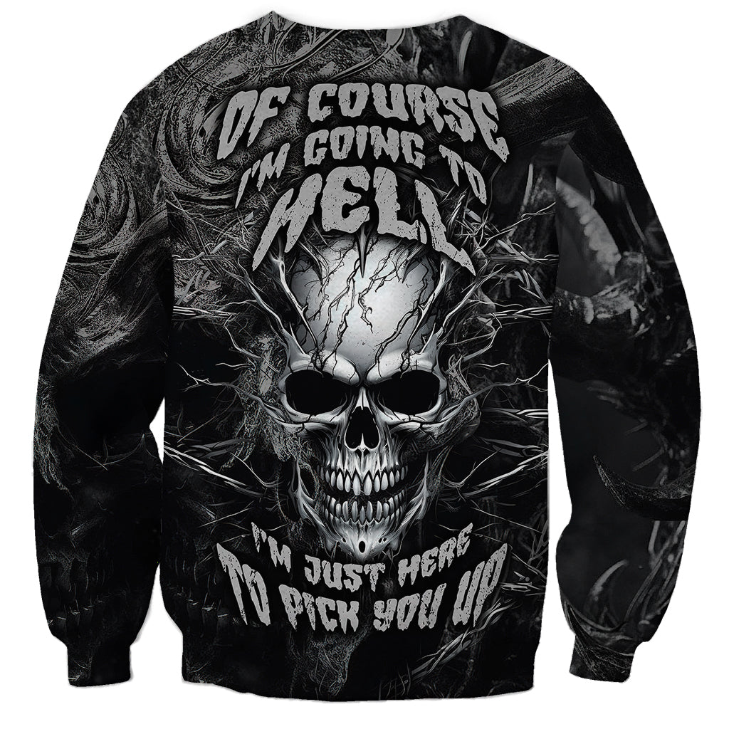 Horror Skull Sweatshirt Of course i'm going to hell i'm just here to pick you up - Wonder Print Shop