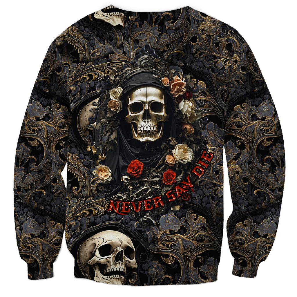 Skull Roses Sweatshirt Never Say Die - Wonder Print Shop