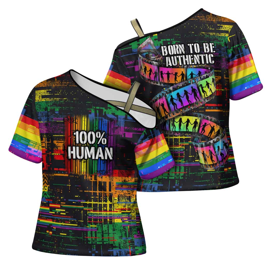 100% Human Cross Shoulder Shirt Born to Be Authentic