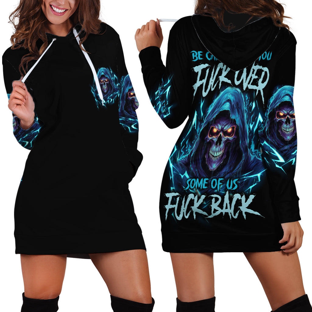 Be Careful Who You Fuck Over Soem Of Us Fuck Back Hoodie Dress - Wonder Print Shop