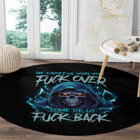be-careful-who-you-fuck-over-soem-of-us-fuck-back-round-carpet