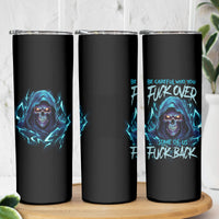 Be Careful Who You Fuck Over Soem Of Us Fuck Back Skinny Tumbler - Wonder Print Shop