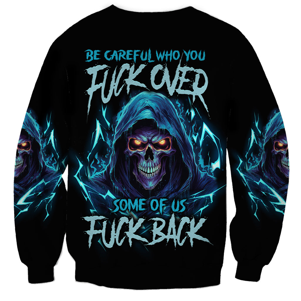 Be Careful Who You Fuck Over Soem Of Us Fuck Back Sweatshirt - Wonder Print Shop