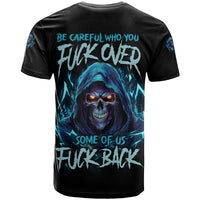 Be Careful Who You Fuck Over Soem Of Us Fuck Back T Shirt - Wonder Print Shop