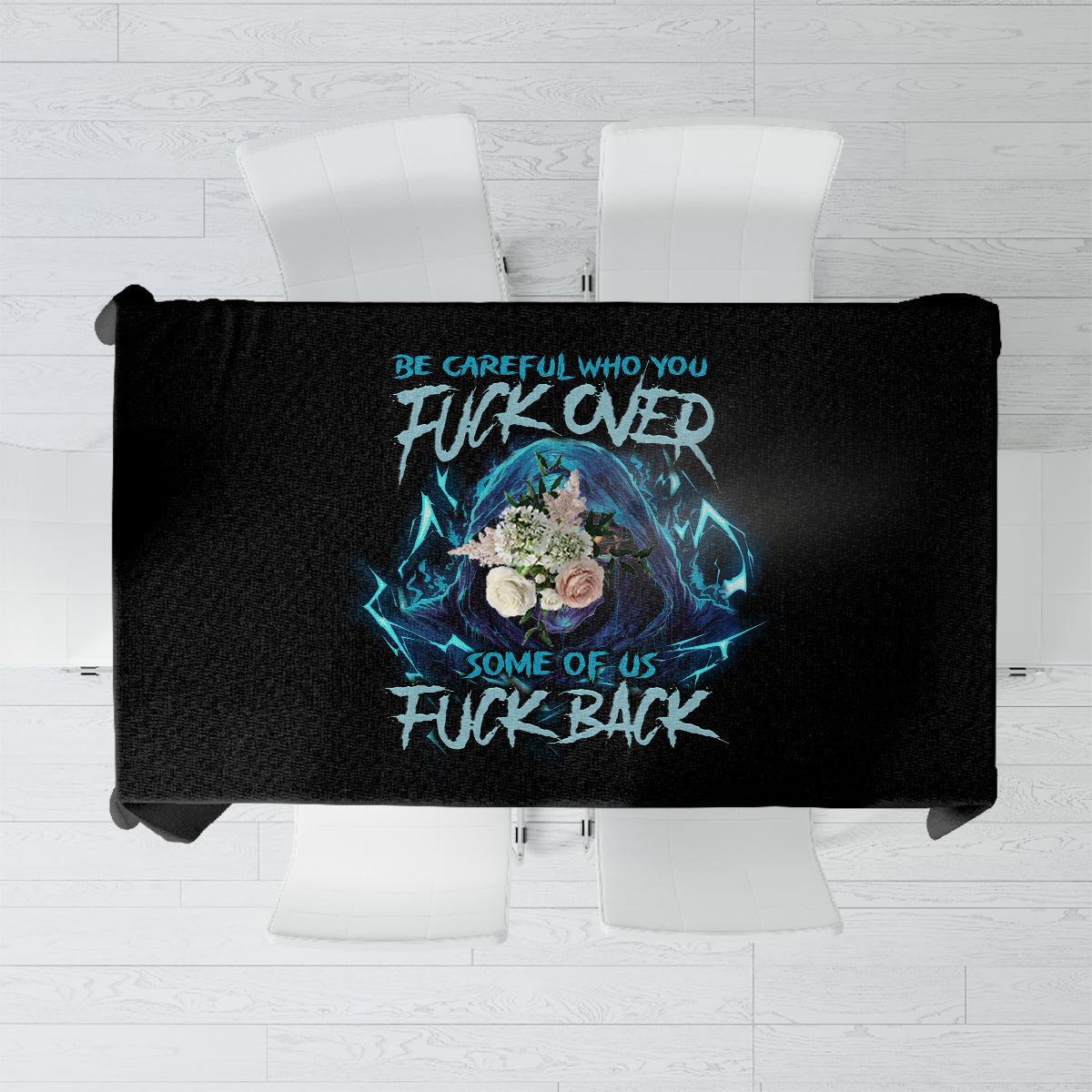Be Careful Who You Fuck Over Soem Of Us Fuck Back Tablecloth - Wonder Print Shop