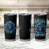 Be Careful Who You Fuck Over Soem Of Us Fuck Back Tumbler Cup - Wonder Print Shop