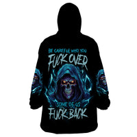 Be Careful Who You Fuck Over Soem Of Us Fuck Back Wearable Blanket Hoodie - Wonder Print Shop