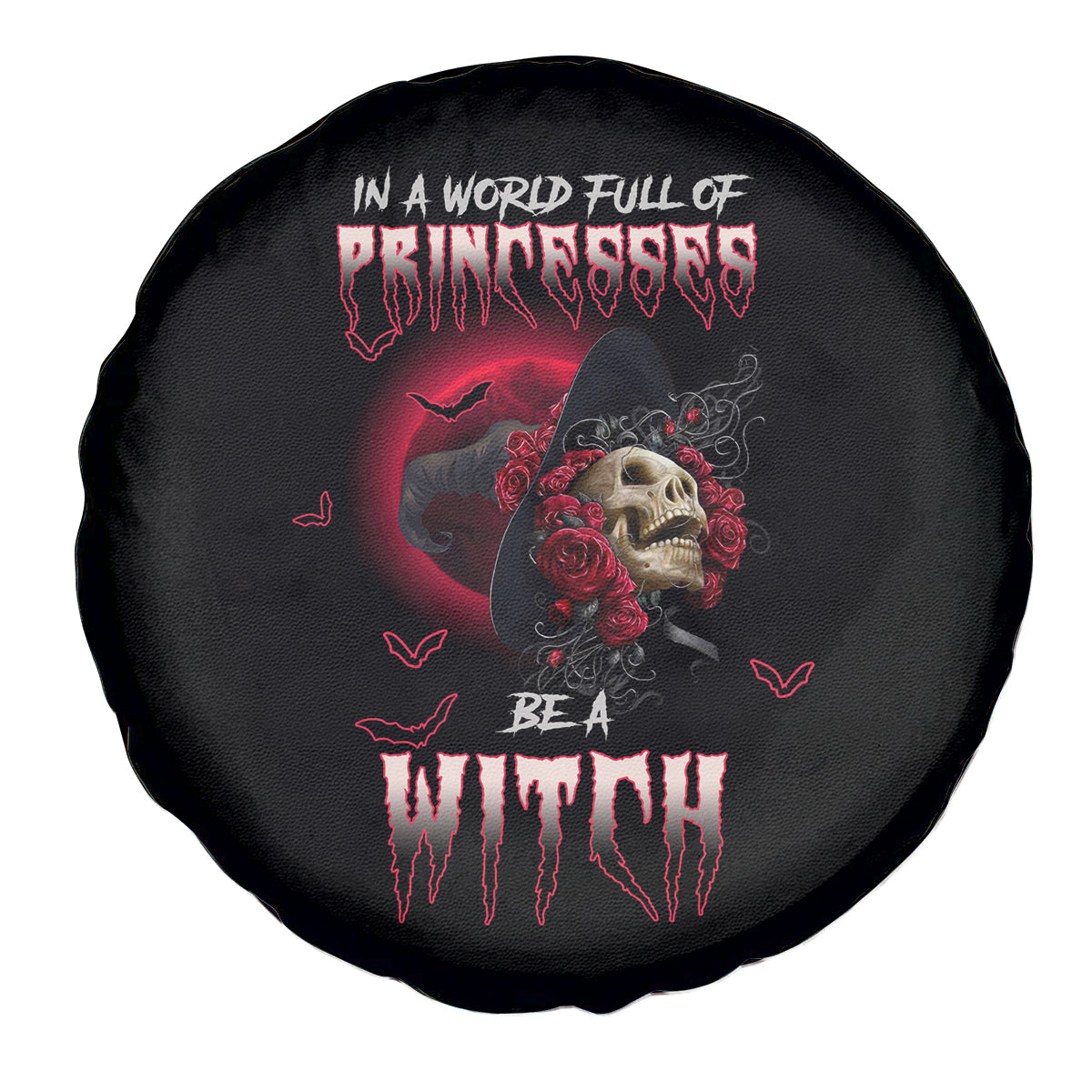 In A World Full Of Princesses Be A Witch Rose Skull Spare Tire Cover - Wonder Print Shop