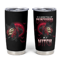 In A World Full Of Princesses Be A Witch Rose Skull Tumbler Cup - Wonder Print Shop