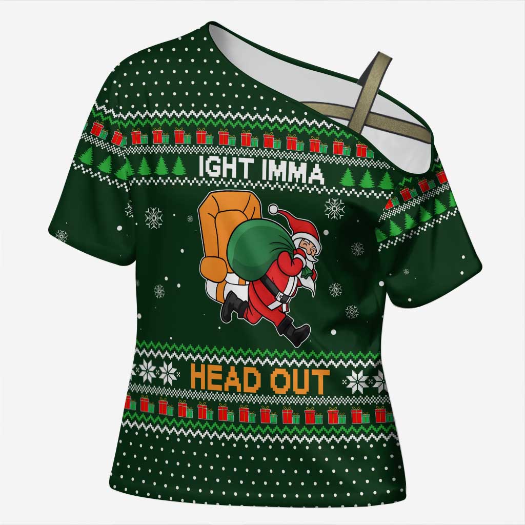 Ight Imma Head Out Santa Funny Christmas Christmas Cross Shoulder Shirt Xmas Holiday Patterns - Wonder Print Shop