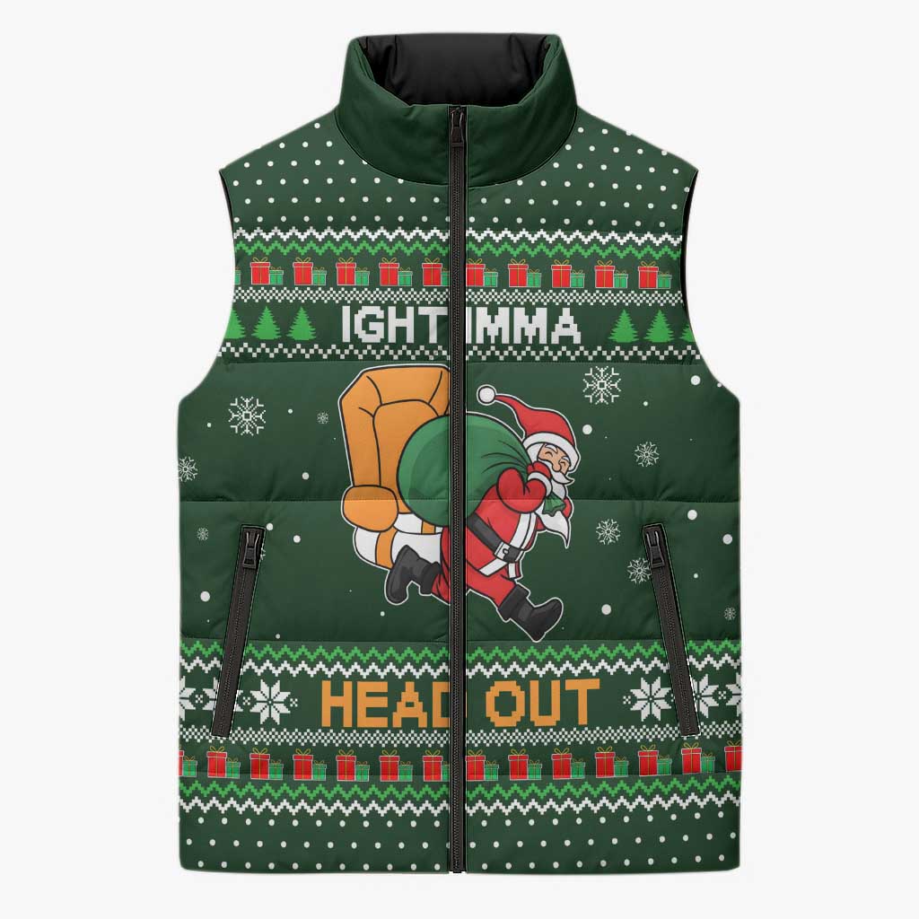 Ight Imma Head Out Santa Funny Christmas Christmas Sleeveless Puffer Jacket Xmas Holiday Patterns - Wonder Print Shop