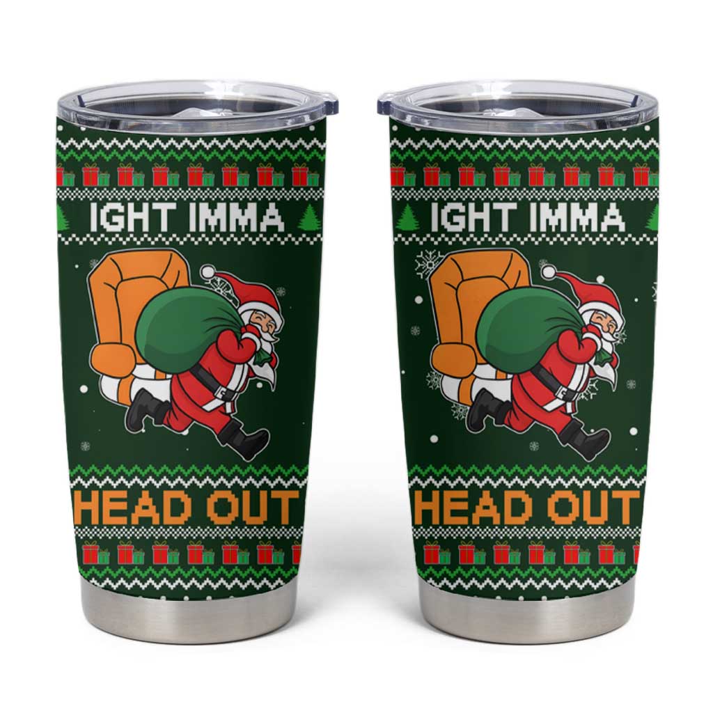 Ight Imma Head Out Santa Funny Christmas Christmas Tumbler Cup Xmas Holiday Patterns - Wonder Print Shop
