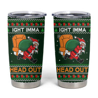 Ight Imma Head Out Santa Funny Christmas Christmas Tumbler Cup Xmas Holiday Patterns - Wonder Print Shop